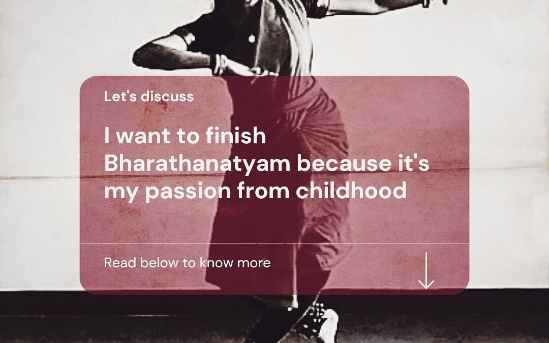 I want to get back into Bharathanatyam because its my childhood passion