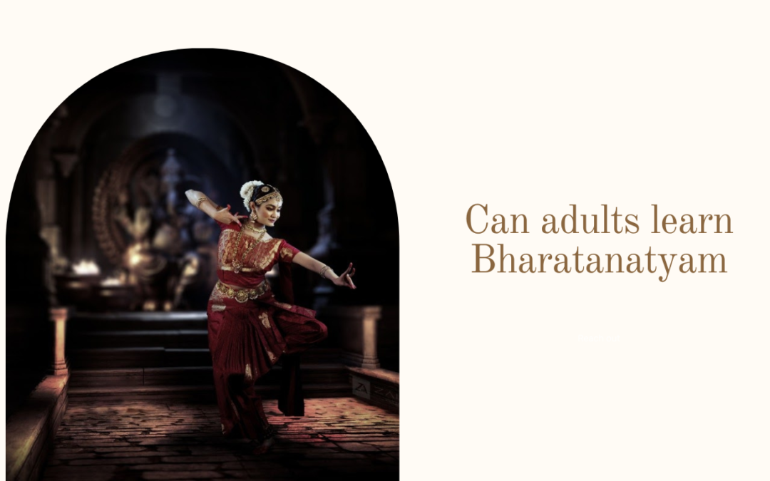 Can Adults Learn Bharatanatyam?